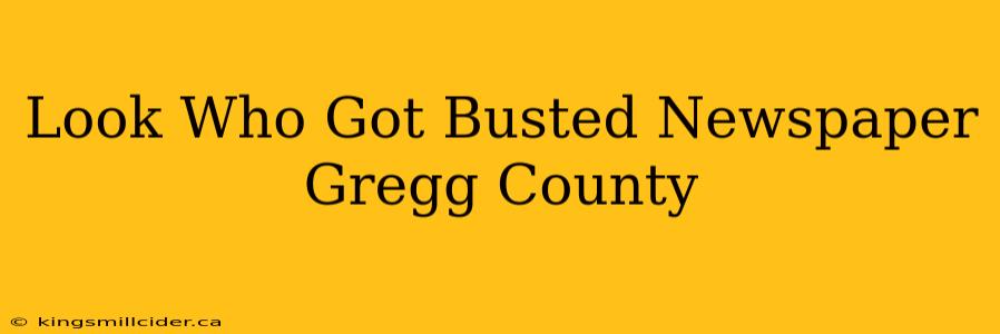 Look Who Got Busted Newspaper Gregg County