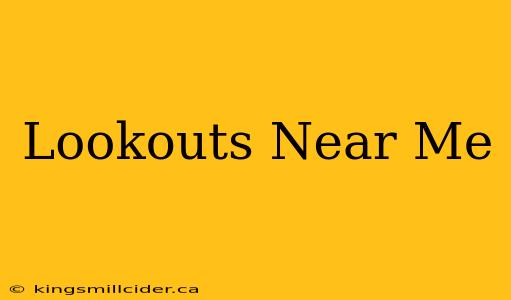 Lookouts Near Me