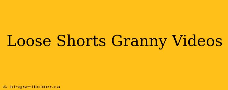 Loose Shorts Granny Videos