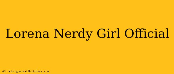 Lorena Nerdy Girl Official