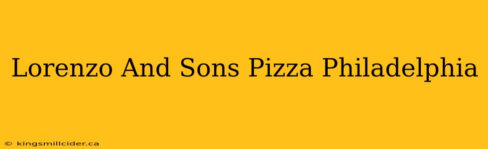 Lorenzo And Sons Pizza Philadelphia