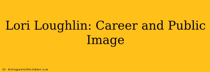 Lori Loughlin: Career and Public Image
