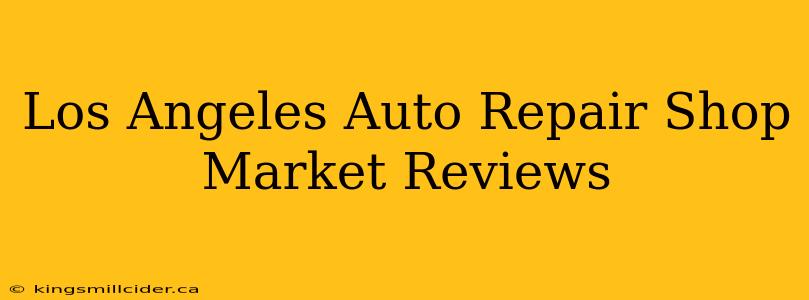 Los Angeles Auto Repair Shop Market Reviews