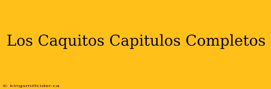 Los Caquitos Capitulos Completos