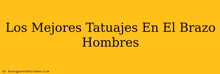 Los Mejores Tatuajes En El Brazo Hombres