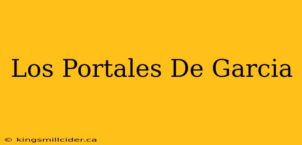 Los Portales De Garcia