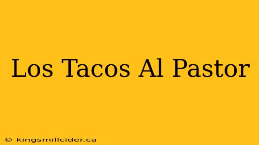 Los Tacos Al Pastor