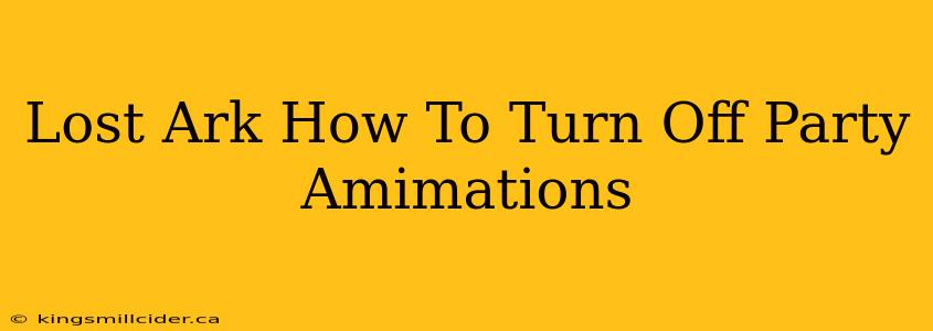 Lost Ark How To Turn Off Party Amimations