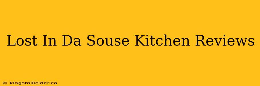 Lost In Da Souse Kitchen Reviews