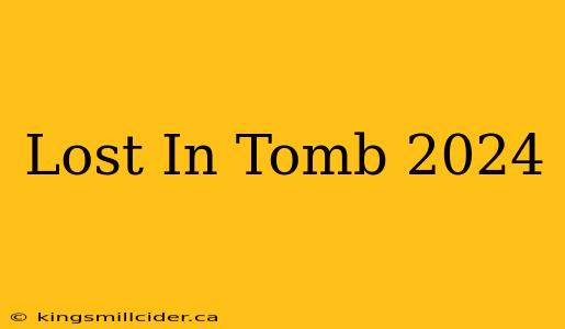 Lost In Tomb 2024