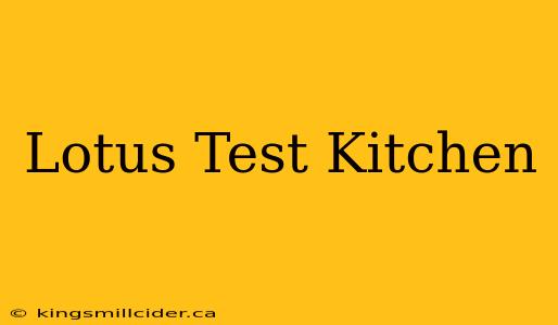 Lotus Test Kitchen