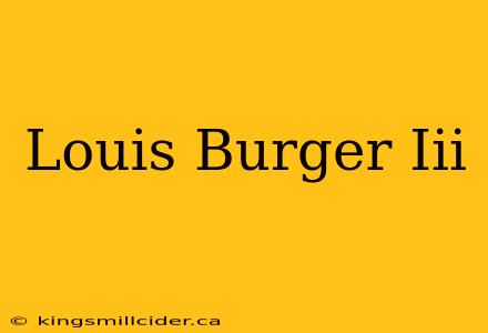 Louis Burger Iii