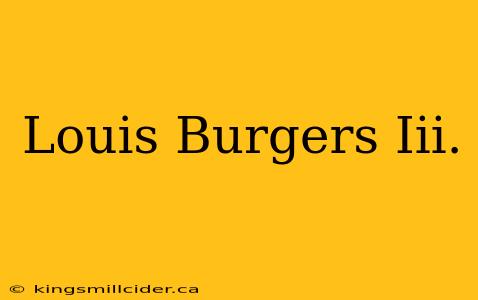 Louis Burgers Iii.