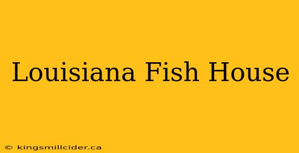 Louisiana Fish House