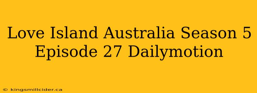 Love Island Australia Season 5 Episode 27 Dailymotion