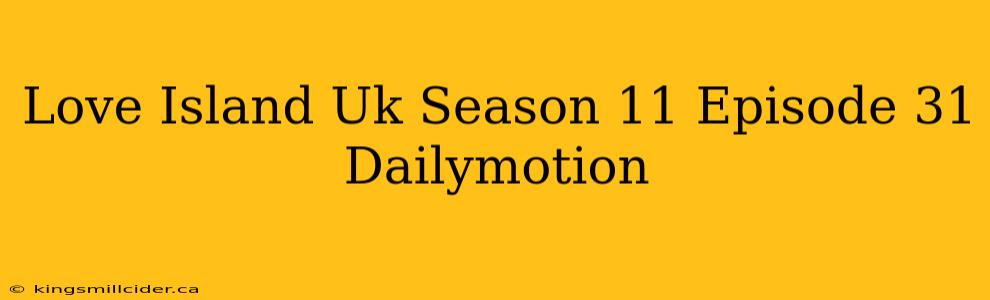 Love Island Uk Season 11 Episode 31 Dailymotion