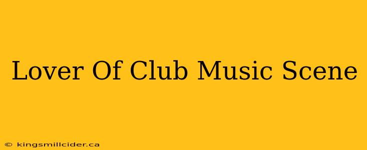 Lover Of Club Music Scene