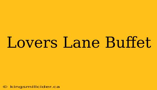 Lovers Lane Buffet