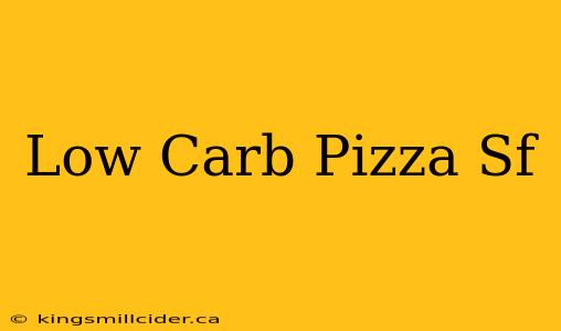 Low Carb Pizza Sf