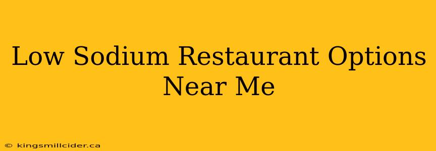 Low Sodium Restaurant Options Near Me