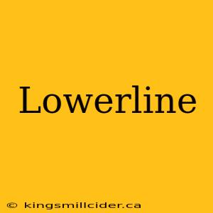 Lowerline