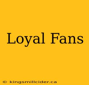 Loyal Fans