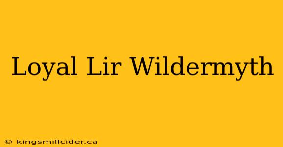 Loyal Lir Wildermyth