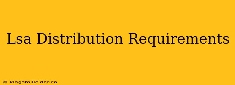 Lsa Distribution Requirements