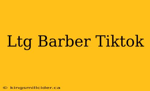 Ltg Barber Tiktok