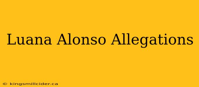 Luana Alonso Allegations