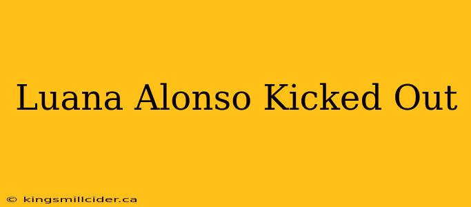 Luana Alonso Kicked Out