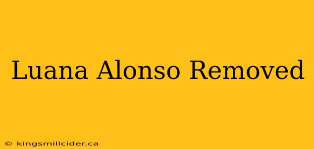 Luana Alonso Removed