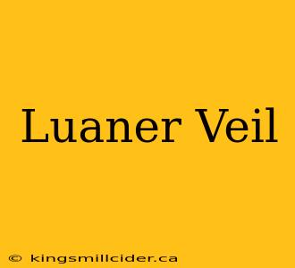 Luaner Veil