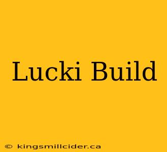 Lucki Build