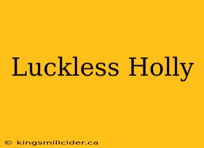 Luckless Holly