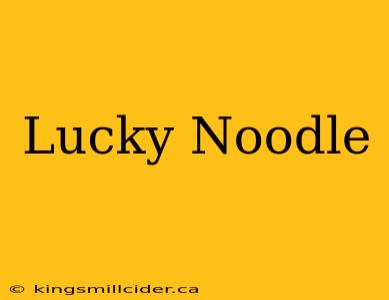 Lucky Noodle