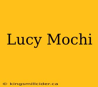 Lucy Mochi