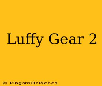 Luffy Gear 2