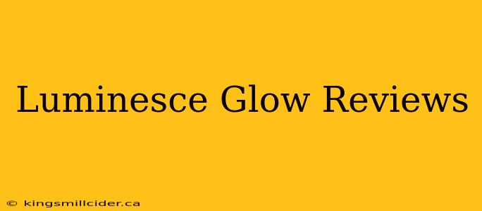 Luminesce Glow Reviews