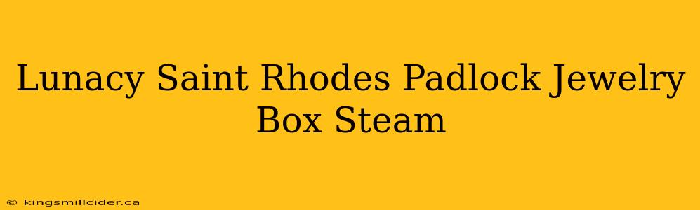 Lunacy Saint Rhodes Padlock Jewelry Box Steam