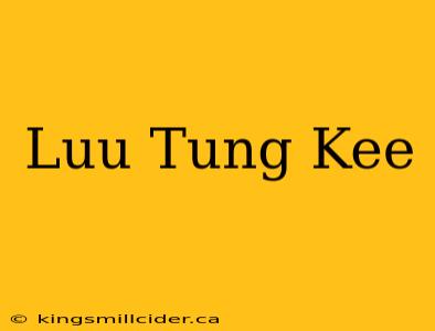 Luu Tung Kee