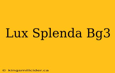 Lux Splenda Bg3