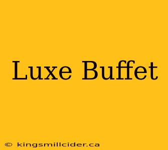 Luxe Buffet