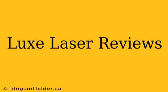 Luxe Laser Reviews