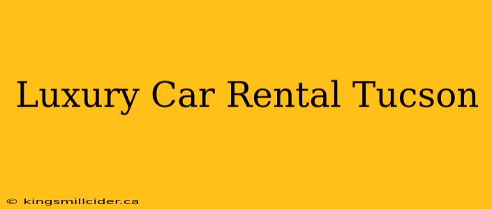 Luxury Car Rental Tucson