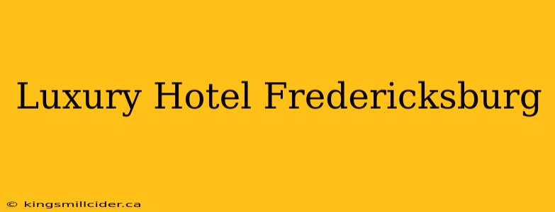 Luxury Hotel Fredericksburg