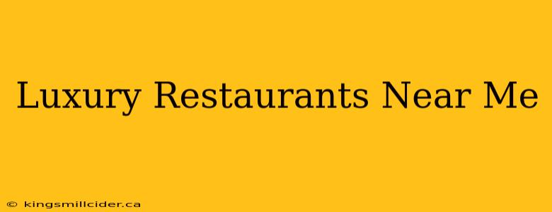 Luxury Restaurants Near Me