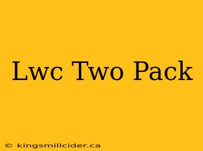 Lwc Two Pack