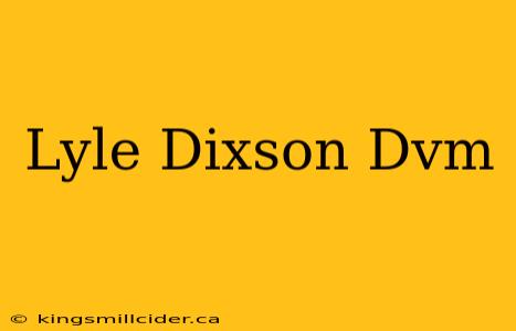 Lyle Dixson Dvm