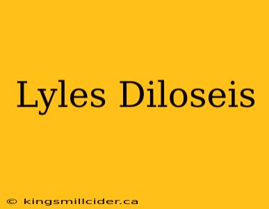 Lyles Diloseis